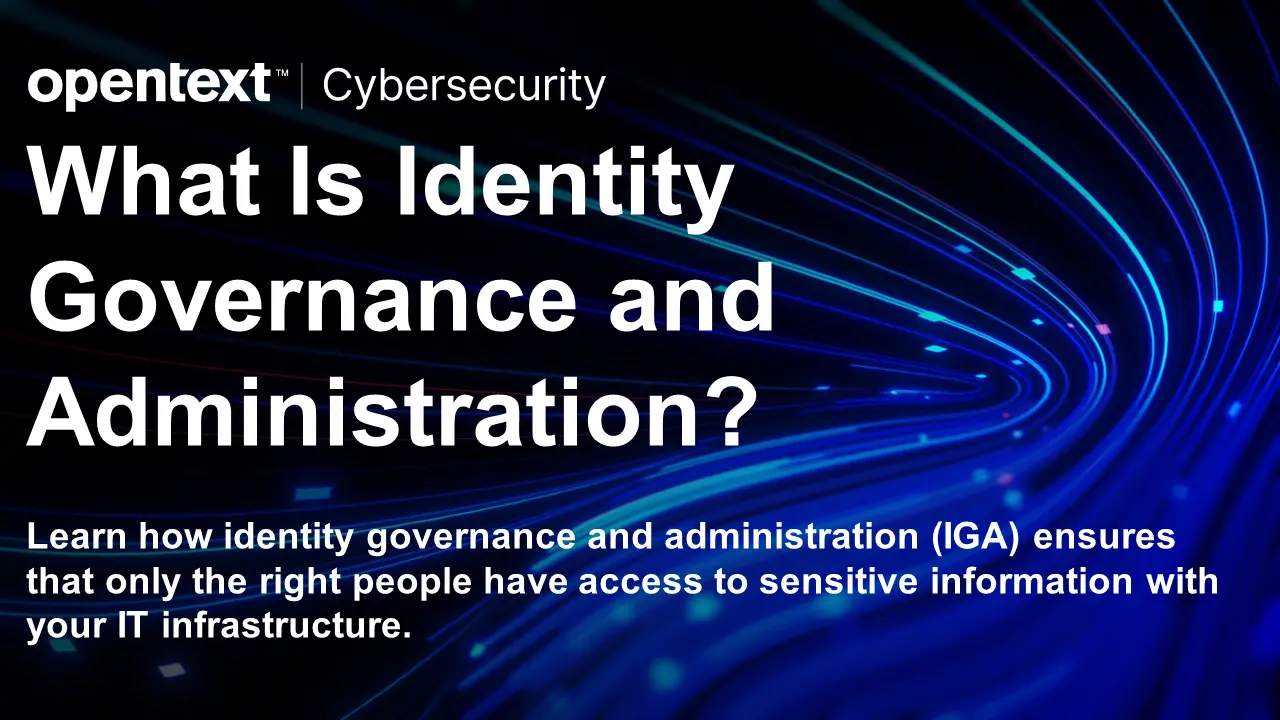 What Is Identity Governance and Administration? OpenText